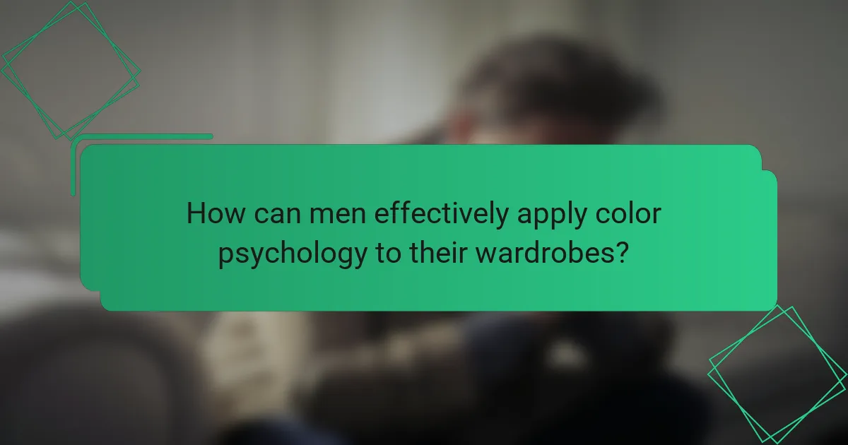 How can men effectively apply color psychology to their wardrobes?