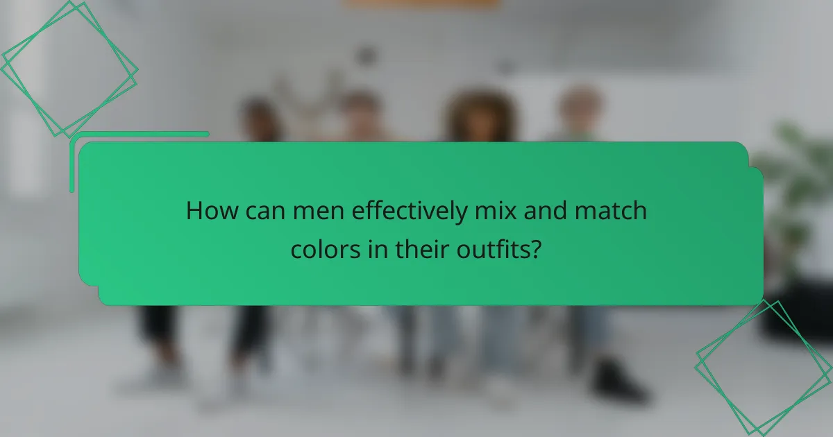 How can men effectively mix and match colors in their outfits?
