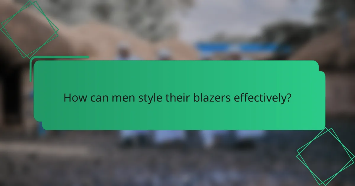 How can men style their blazers effectively?