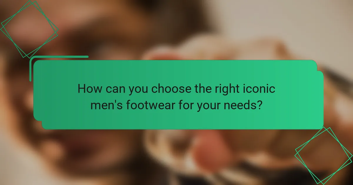How can you choose the right iconic men's footwear for your needs?