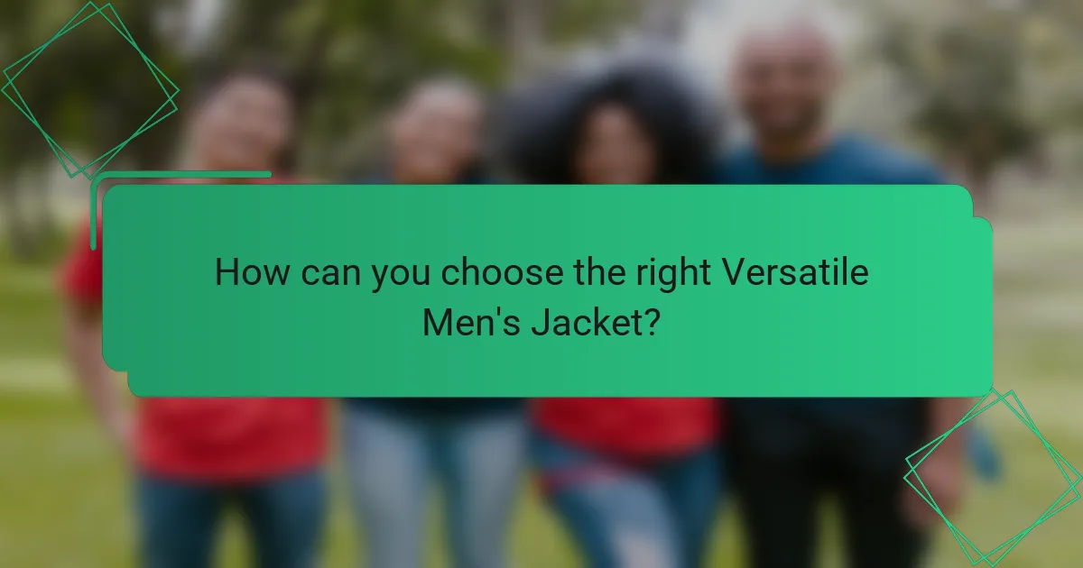 How can you choose the right Versatile Men's Jacket?