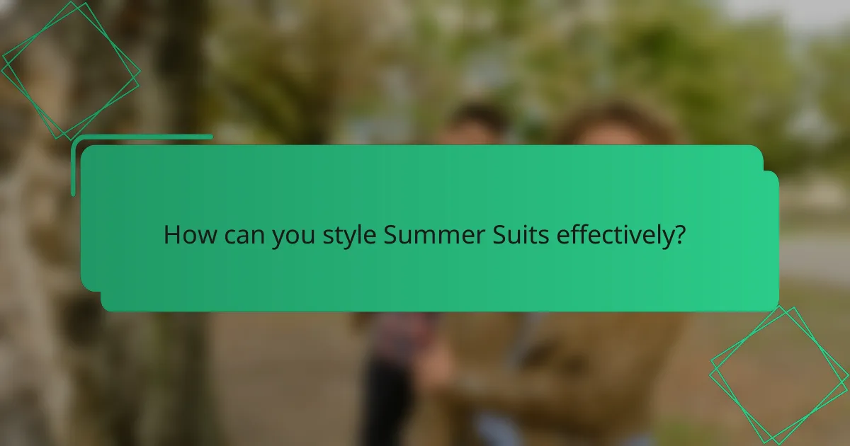 How can you style Summer Suits effectively?