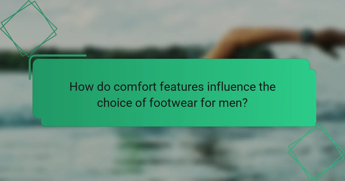 How do comfort features influence the choice of footwear for men?