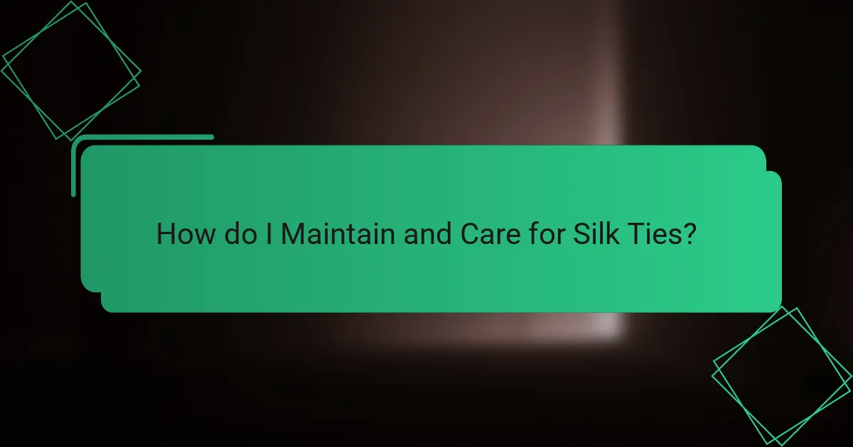 How do I Maintain and Care for Silk Ties?