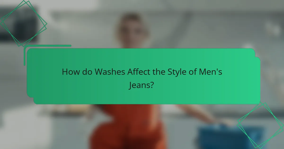 How do Washes Affect the Style of Men's Jeans?