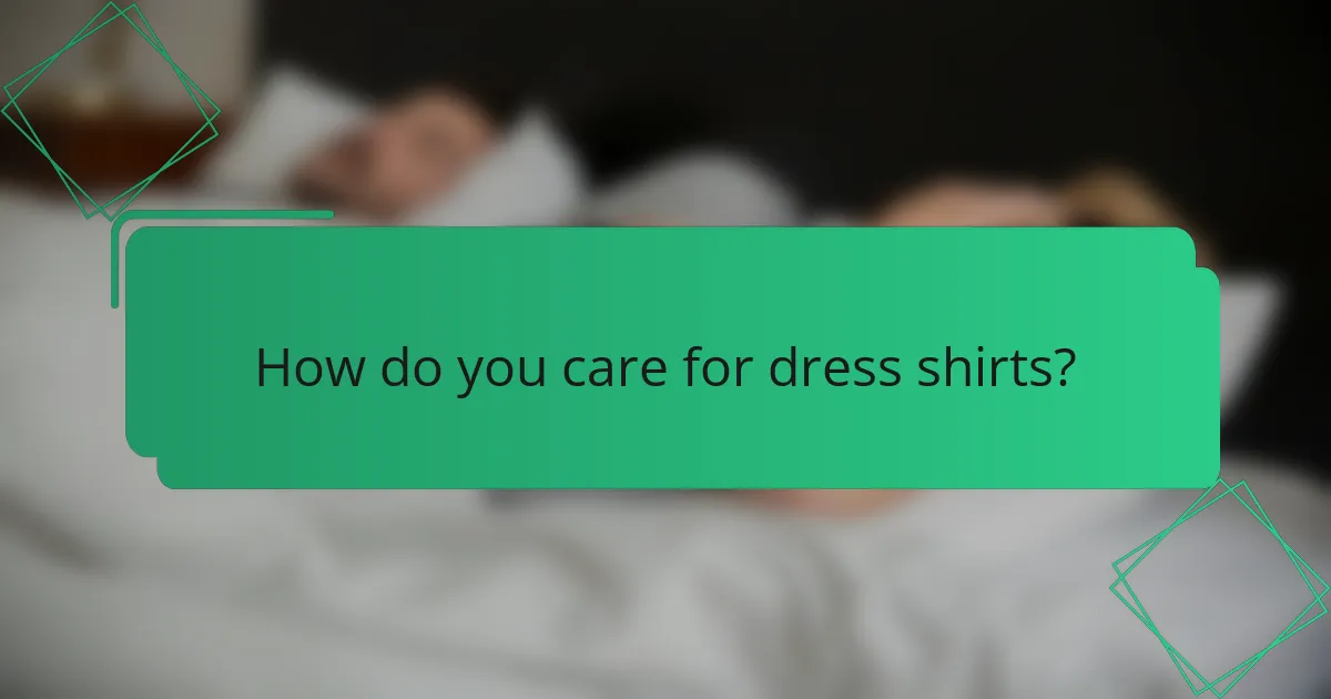 How do you care for dress shirts?