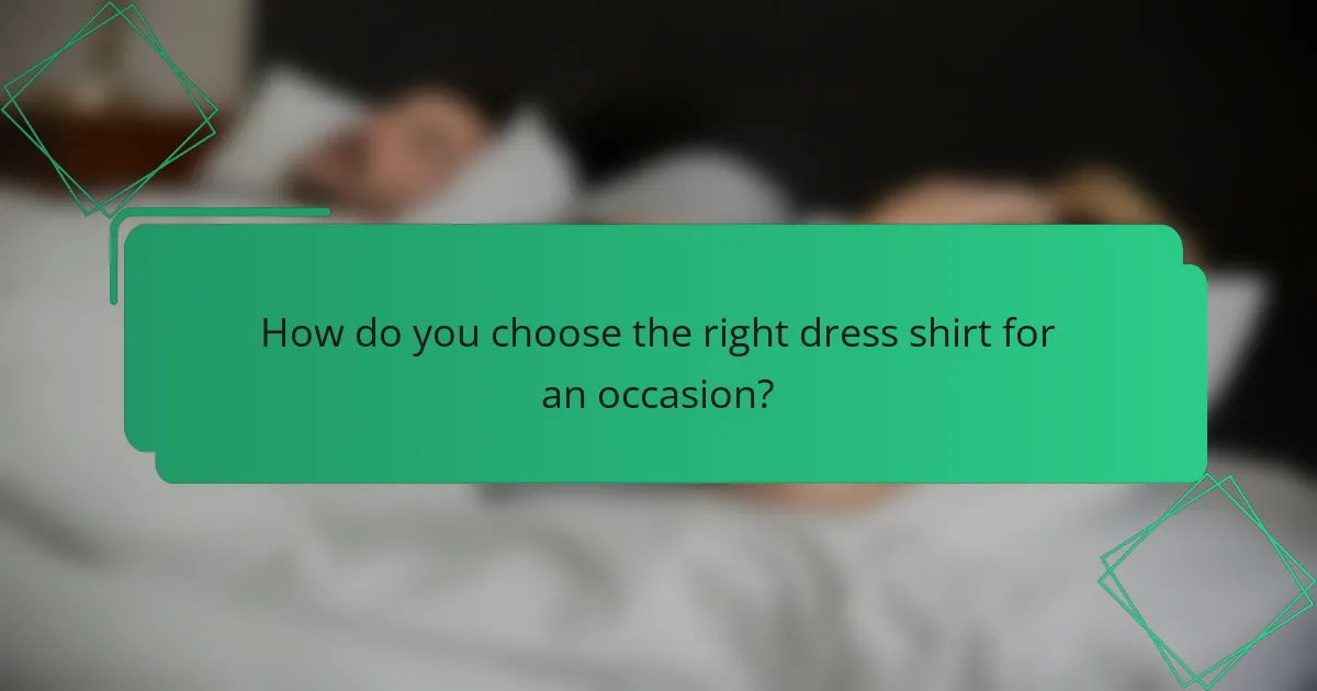 How do you choose the right dress shirt for an occasion?