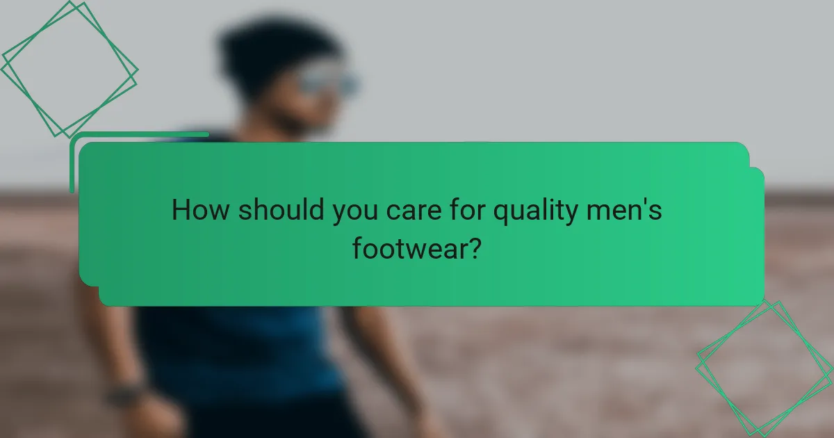 How should you care for quality men's footwear?