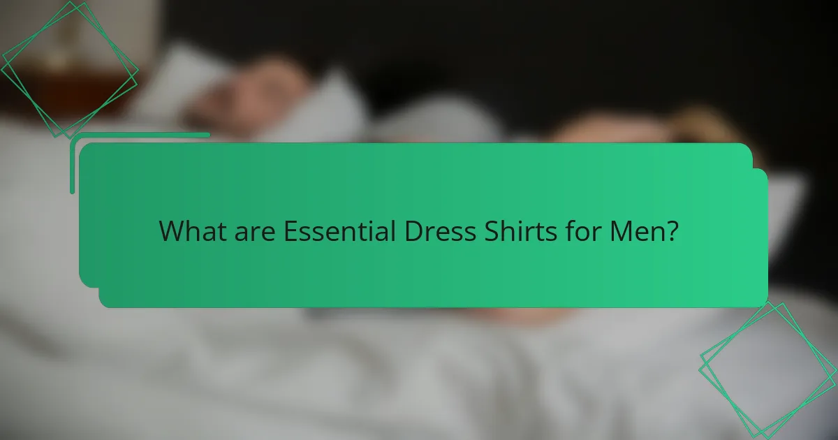 What are Essential Dress Shirts for Men?