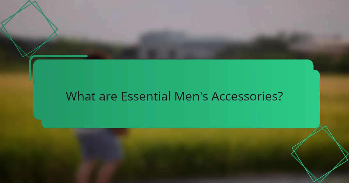 What are Essential Men's Accessories?