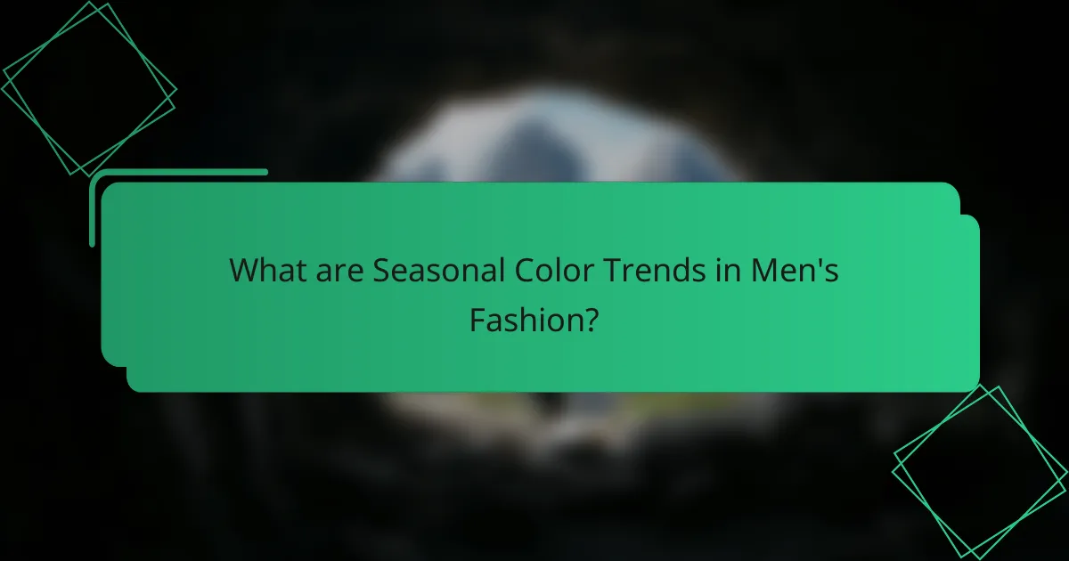 What are Seasonal Color Trends in Men's Fashion?