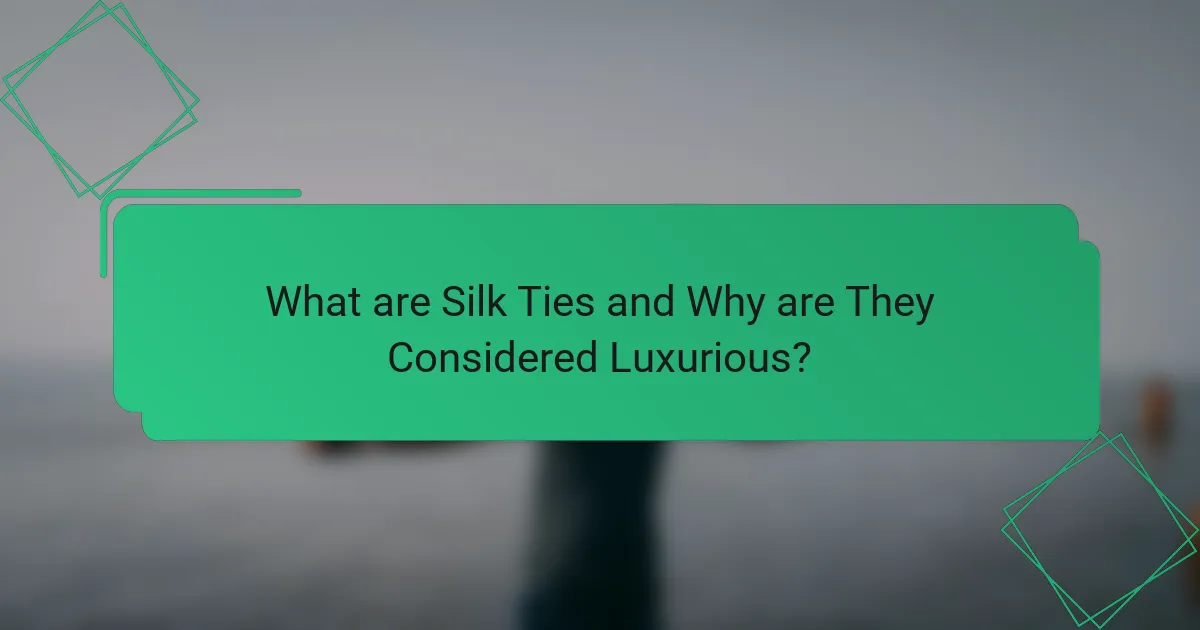 What are Silk Ties and Why are They Considered Luxurious?