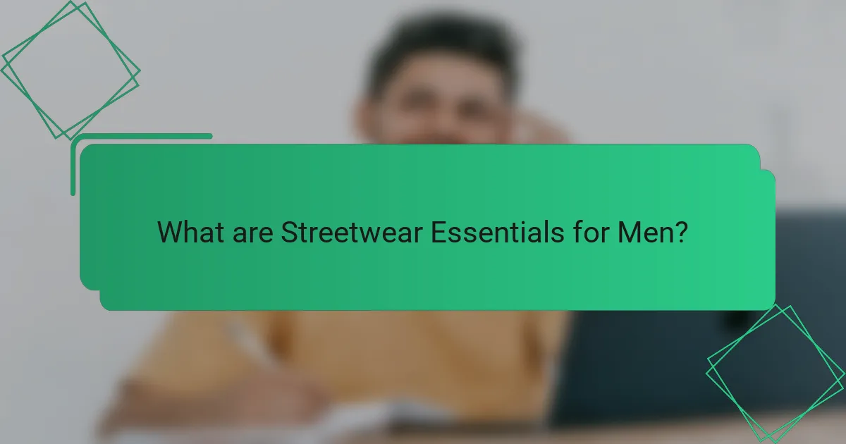 What are Streetwear Essentials for Men?