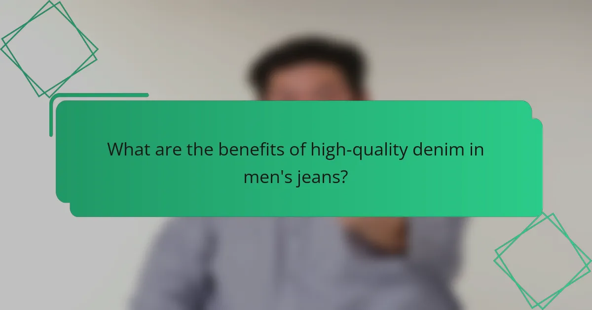 What are the benefits of high-quality denim in men's jeans?