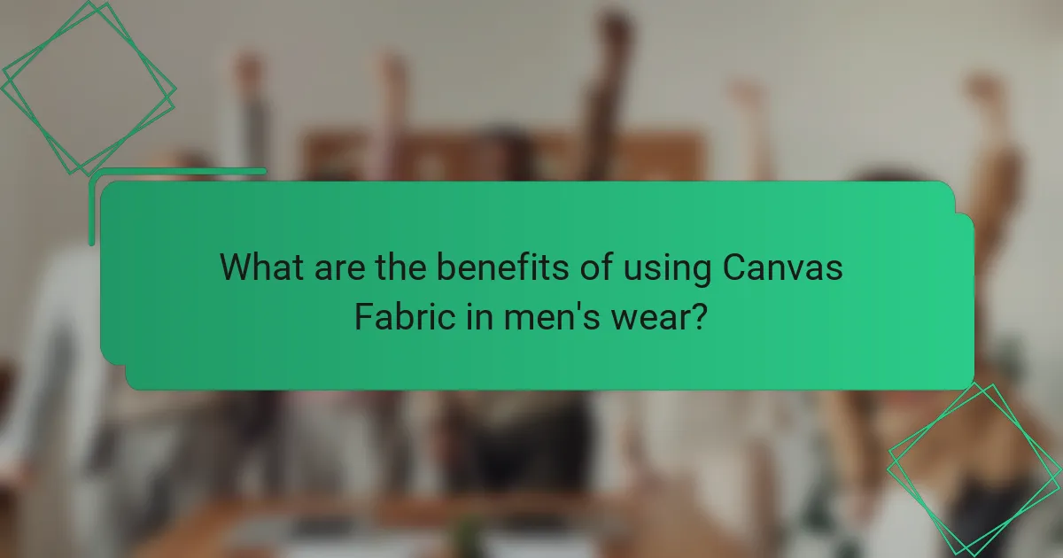What are the benefits of using Canvas Fabric in men's wear?