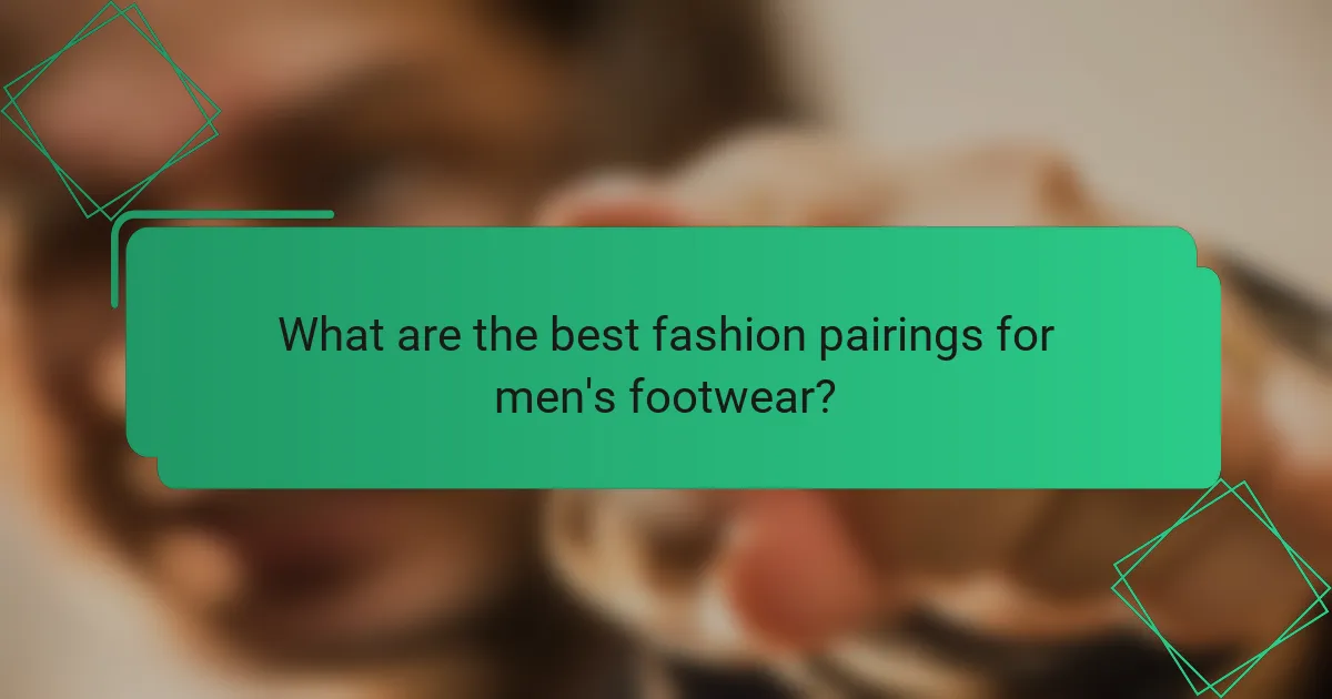 What are the best fashion pairings for men's footwear?