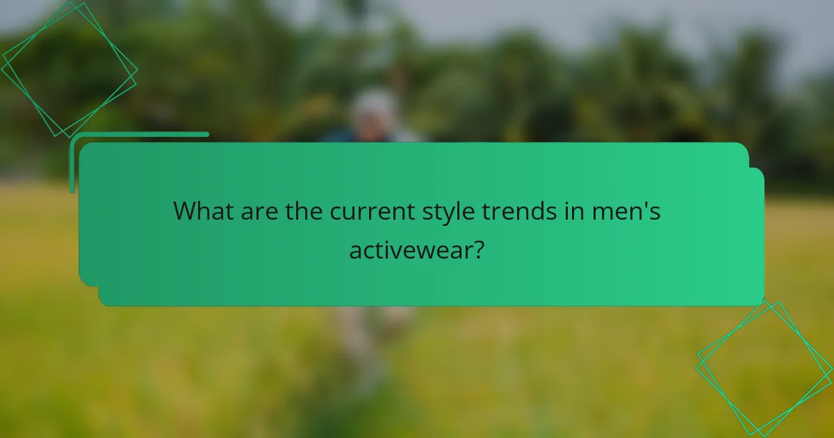 What are the current style trends in men's activewear?