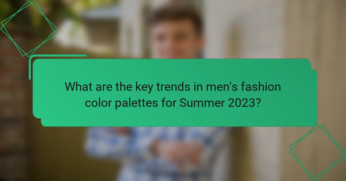 What are the key trends in men's fashion color palettes for Summer 2023?