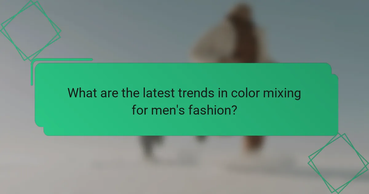 What are the latest trends in color mixing for men's fashion?