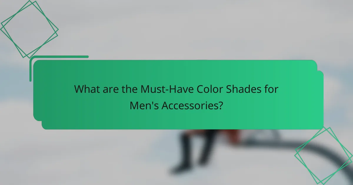 What are the Must-Have Color Shades for Men's Accessories?