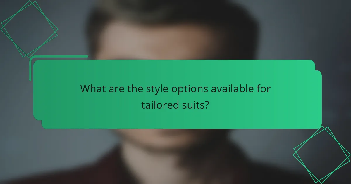 What are the style options available for tailored suits?
