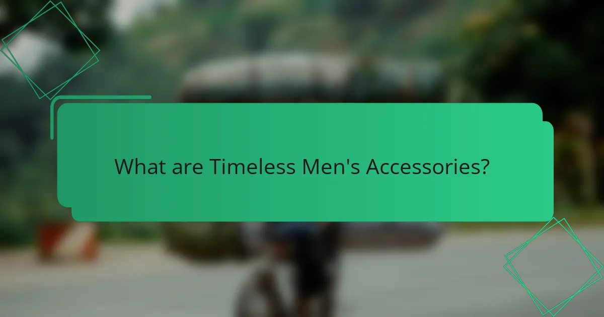 What are Timeless Men's Accessories?
