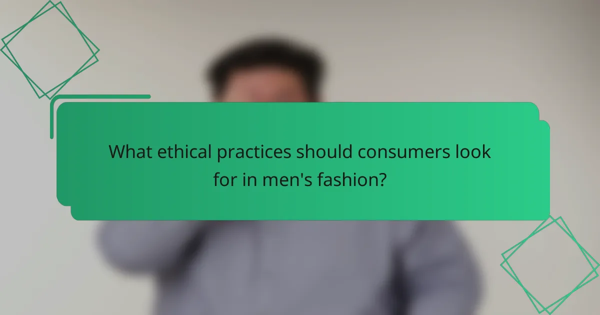 What ethical practices should consumers look for in men's fashion?