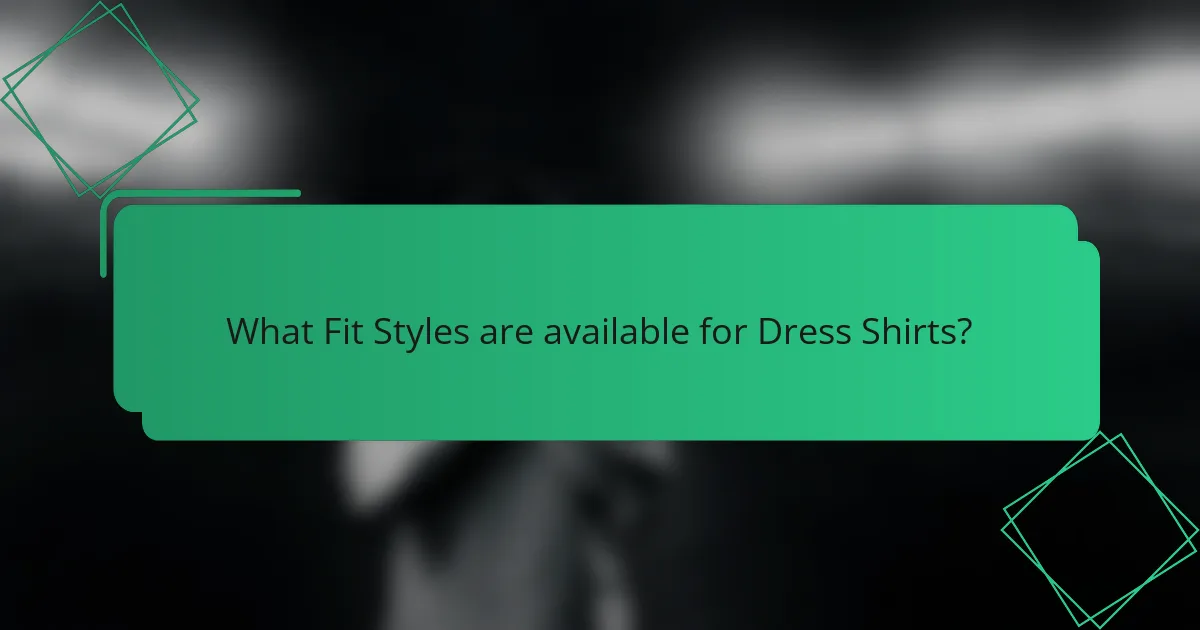 What Fit Styles are available for Dress Shirts?