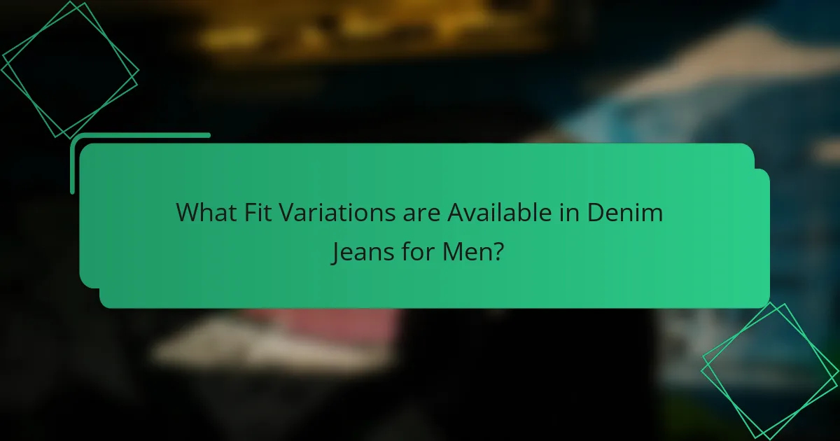 What Fit Variations are Available in Denim Jeans for Men?