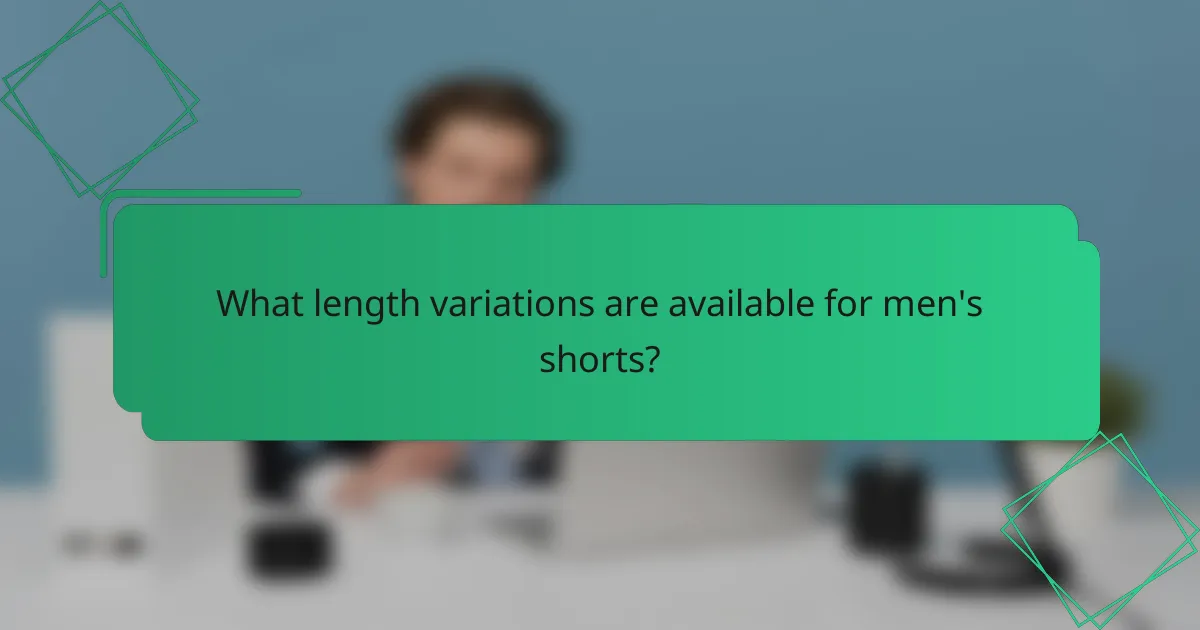 What length variations are available for men's shorts?