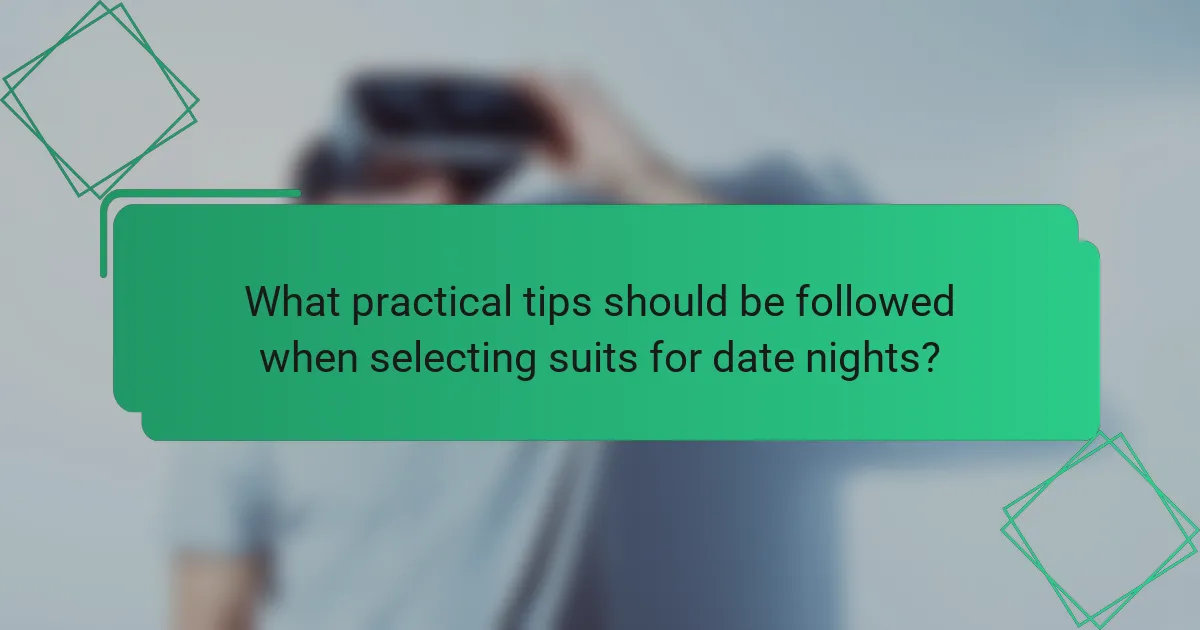 What practical tips should be followed when selecting suits for date nights?