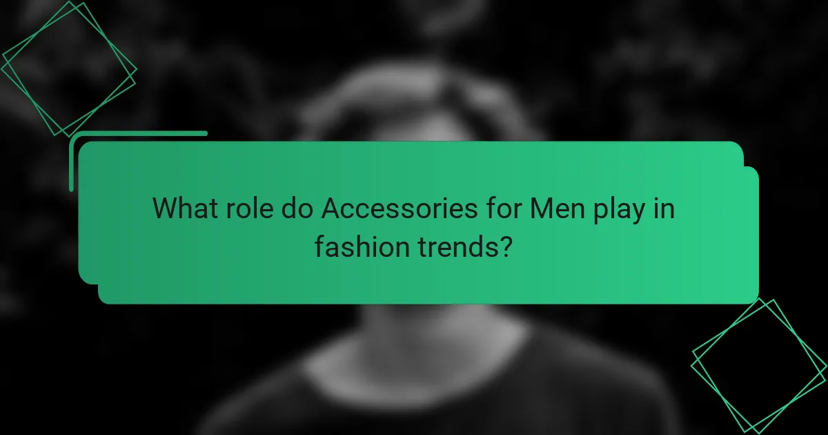 What role do Accessories for Men play in fashion trends?