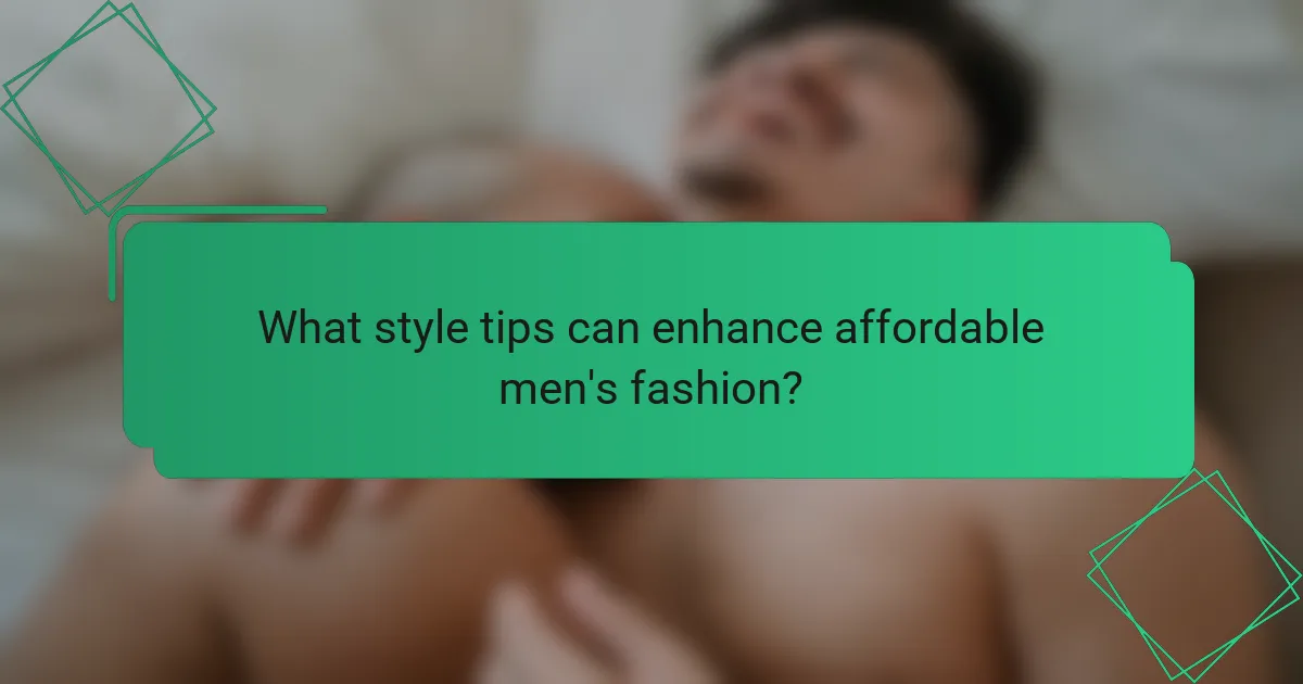What style tips can enhance affordable men's fashion?