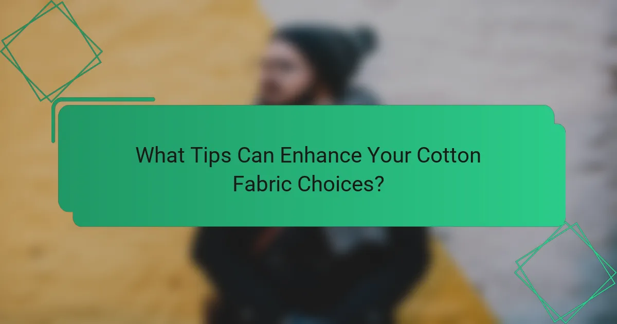 What Tips Can Enhance Your Cotton Fabric Choices?